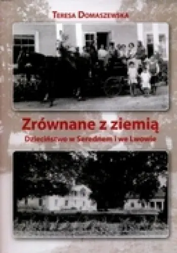 Książka - Zrównane z ziemią. Dzieciństwo w Serednem i we Lwowie