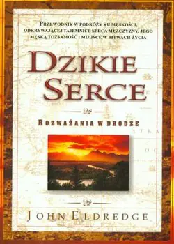 Dzikie serce. Rozważania w drodze