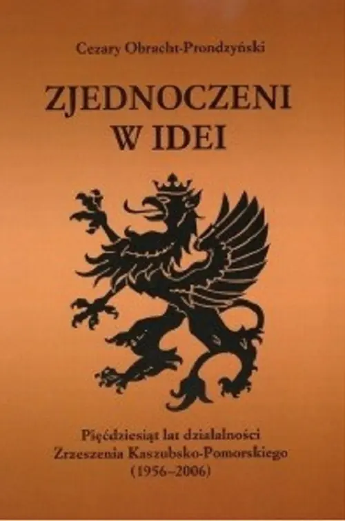Książka - Zjednoczeni w idei. Pięćdziesiąt lat działalności Zrzeszenia Kaszubsko-Pomorskiego 1956-2006