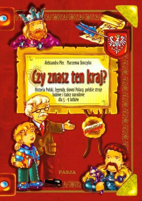 Książka - Czy znasz ten kraj? Historia Polski, legendy, sławni Polacy, polskie stroje ludowe i tańce narodowe dla 5-9-latków