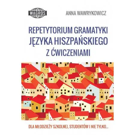 Repetytorium gramatyki języka hiszpańskiego z ćwiczeniami Repetytorium gramatyki języka hiszpańskiego z ćwiczeniami