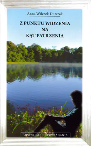 Książka - Z punktu widzenia na kąt patrzenia - Dutczak Wilczek Anna - 