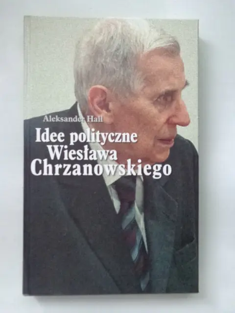 Książka - Idee polityczne Wiesława Chrzanowskiego - Aleksander Hall 