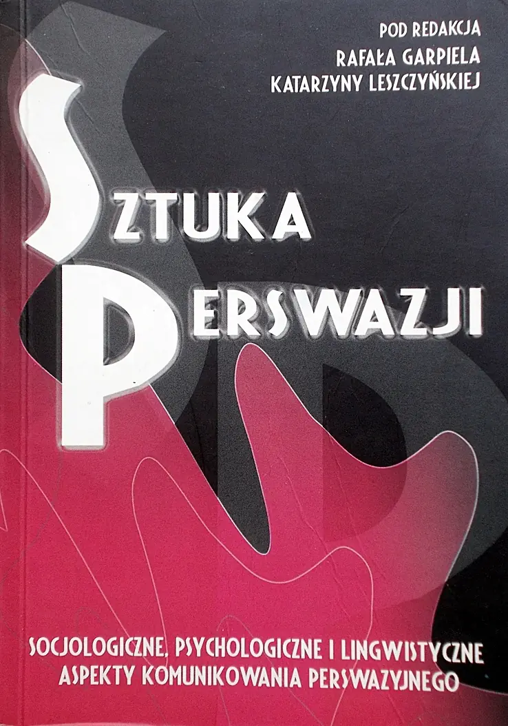 Książka - Sztuka perswazji socjologiczne, psychologiczne i lingwistyczne. Aspekty komunikowania perswazyjnego