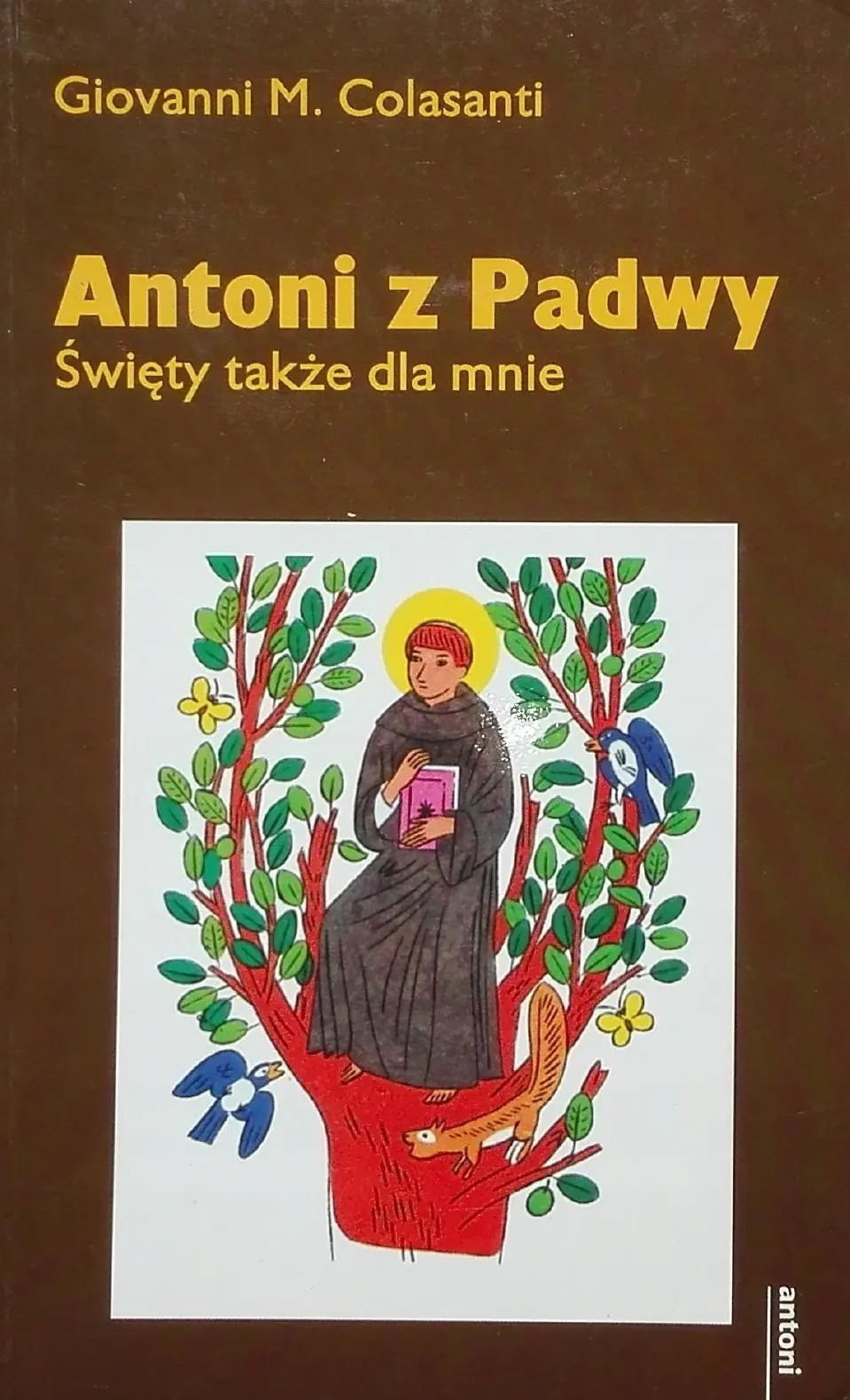 Książka - Antoni z Padwy. Święty także dla mnie - Giovanni M. Colasanti