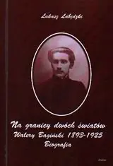 Książka - Na granicy dwóch światów. Walery Bagiński 1893-1925