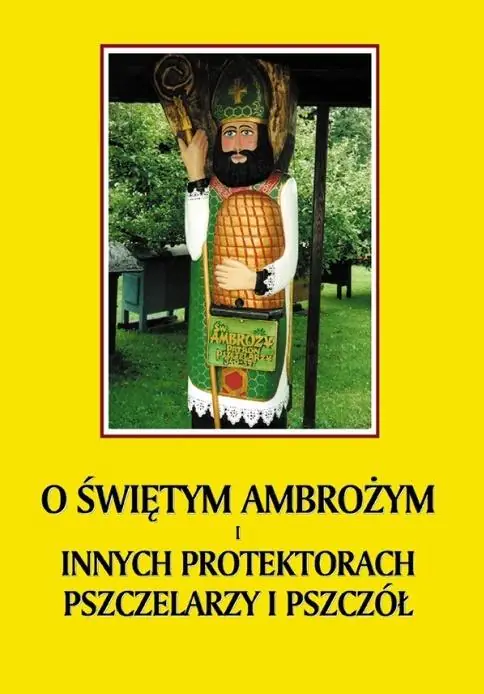 Książka - O św. Ambrożym i innych protektorach pszczelarzy..