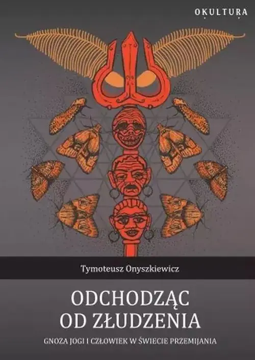 Książka - Odchodząc od złudzenia. Gnoza jogi i człowiek w świecie przemijania