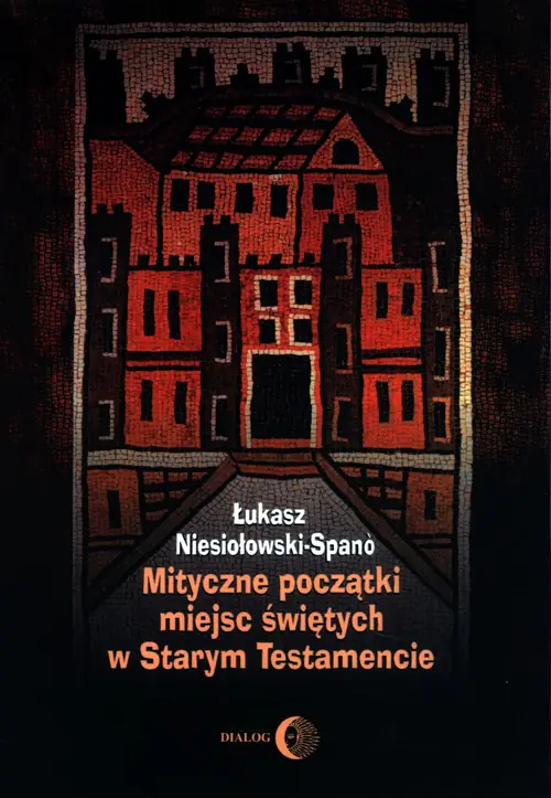 Książka - Mityczne początki miejsc świętych w Starym Testamencie