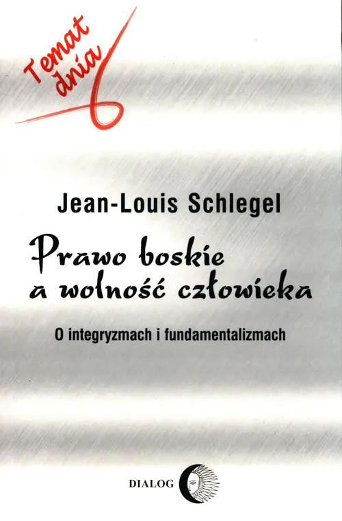 Książka - Prawo Boskie a Wolność Człowieka. O Integryzmach i Fundamentalizmach