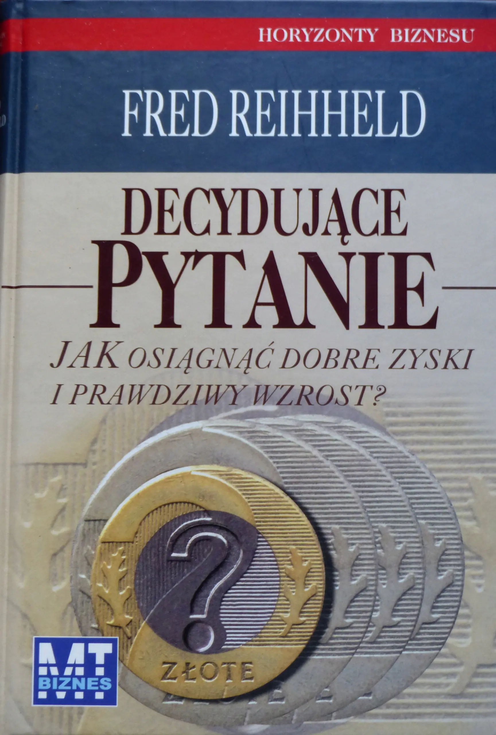 Książka - DECYDUJĄCE PYTANIE JAK OSIĄGNĄĆ DOBRE ZYSKI I PRAWDZIWY WZROST?