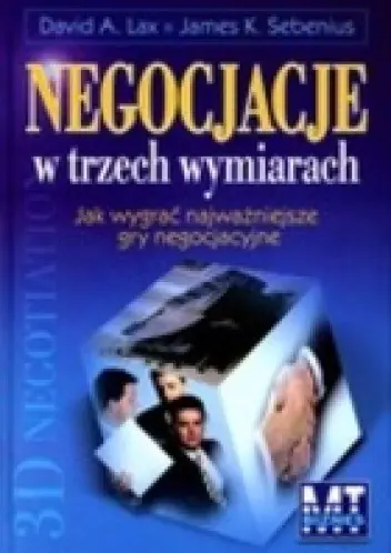 Książka - Negocjacje w trzech wymiarach. Jak wygrać najważniejsze gry negocjacyjne