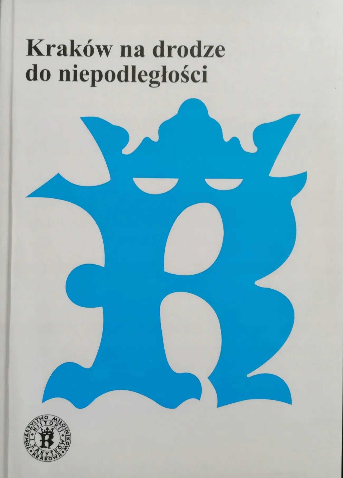 Książka - Kraków na drodze do niepodległości