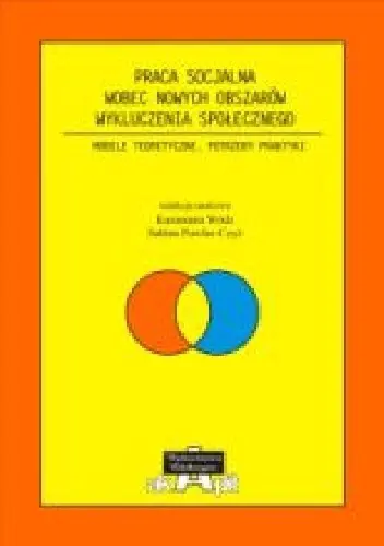 Książka - Praca socjalna wobec nowych obszarów wykluczenia społecznego
