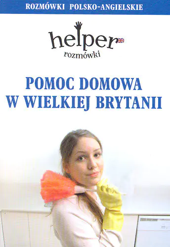 Książka - Pomoc Domowa w Wielkiej Brytanii. Rozmówki Polsko- Angielskie