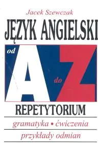 Książka - Język angielski od A do Z - - repetytorium. Gramatyka, ćwiczenia, tabele odmian