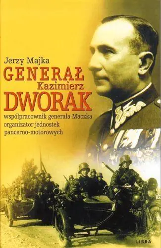 Książka - Generał Kazimierz Dworak. Współpracownik Generała Maczka Organizator Jednostek Pancerno-Motorowych