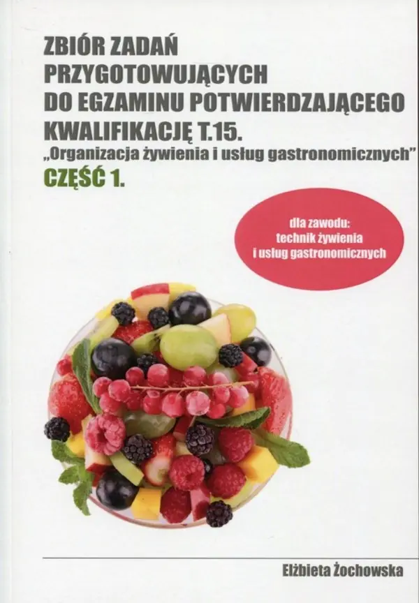 Książka - Zbiór zadań przygotowujących do egzaminu potwierdzającego kwalifikację T.15. „Organizacja żywienia i usług gastronomicznych". Klasa 4. Technikum