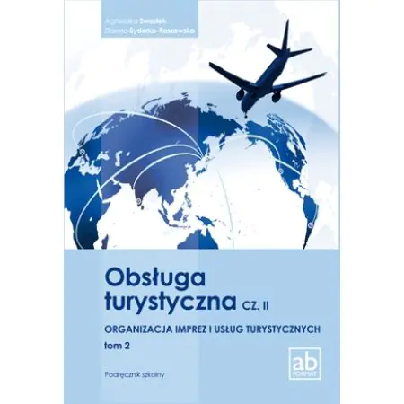 Obsługa turystyczna. Organizacja imprez i usług turystycznych podręcznik. Podręcznik. Część 2. Tom 2. Szkoła zawodowa