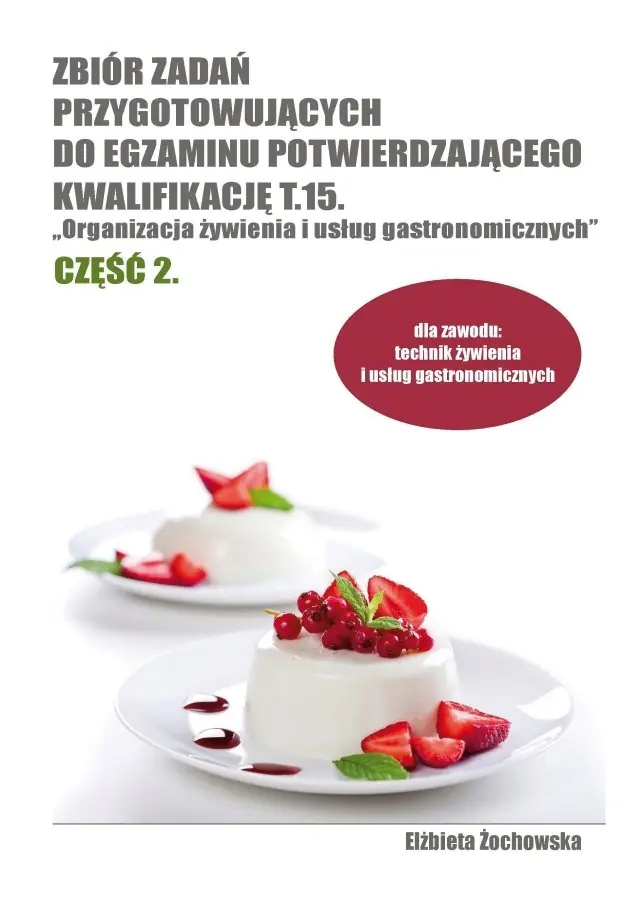 Książka - Organizacja żywienia i usług gastronomicznych. Część 2. Zbiór zadań przygotowujących do egzaminu potwierdzającego kwalifikację T.15