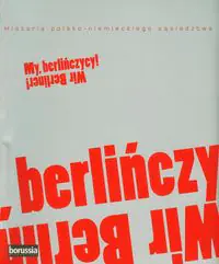 Książka - My berlińczycy. Historia polsko-niemieckiego sąsiedztwa