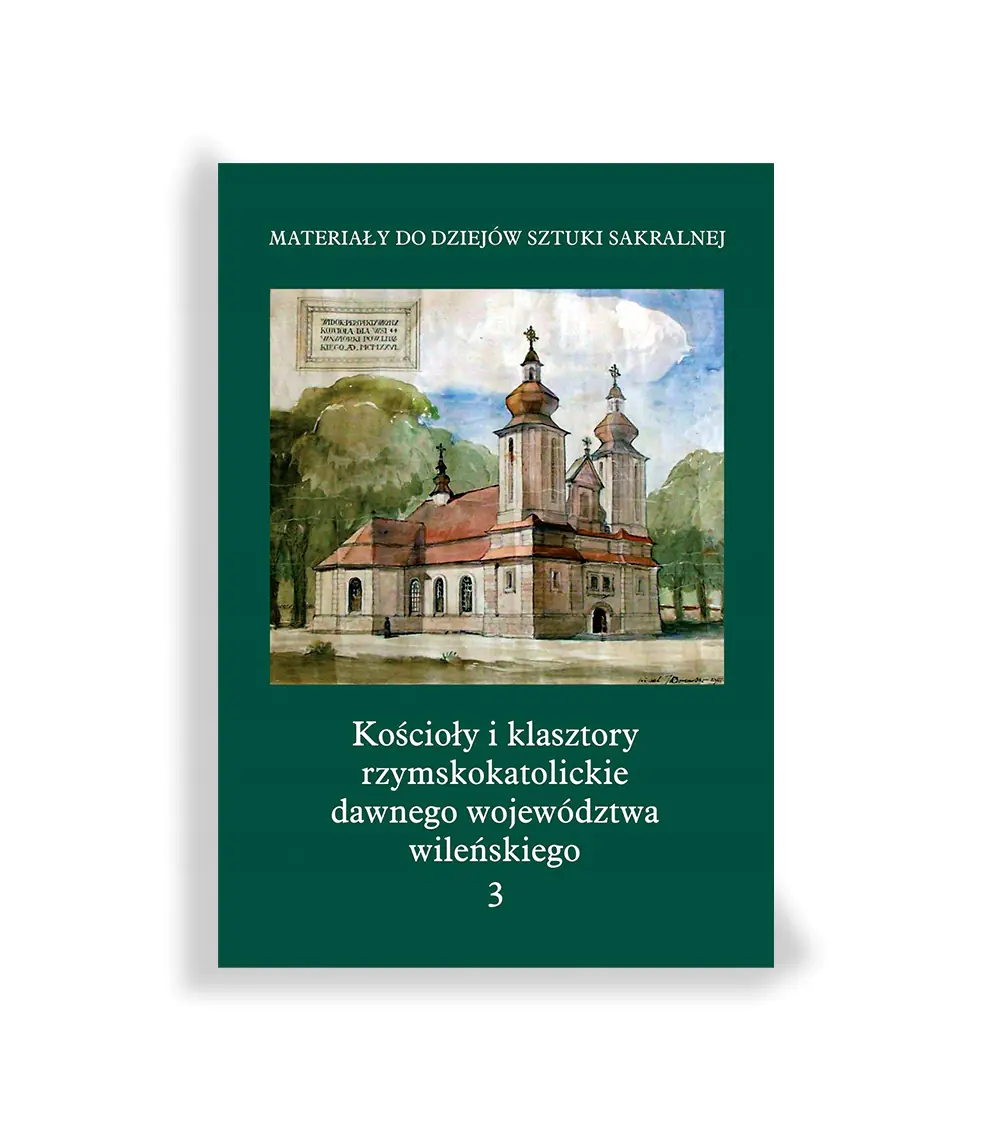 Książka - Kościoły i klasztory rzymskokatolickie dawnego województwa wileńskiego tom 3