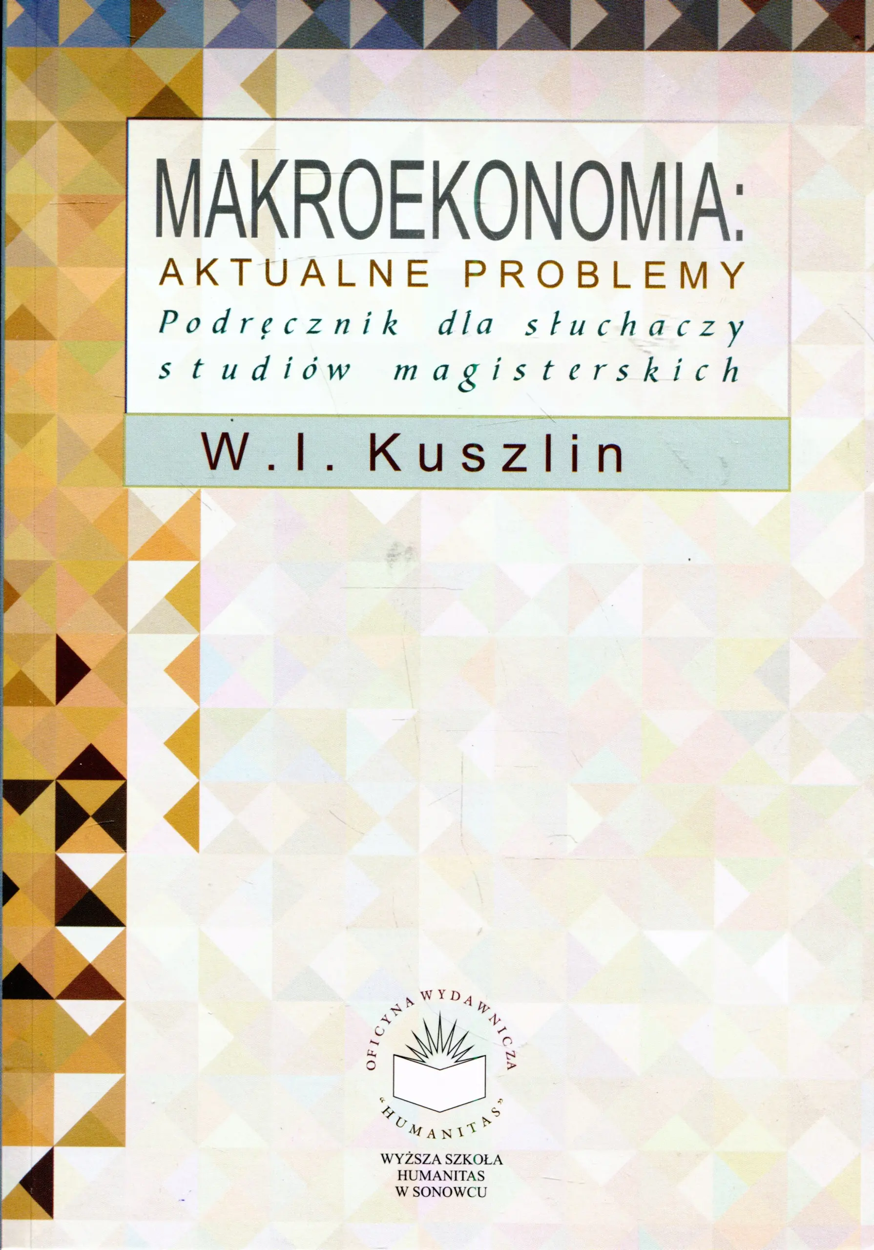 Książka - MAKROEKONOMIA AKTUALNE PROBLEMY PODRĘCZNIK DLA SŁUCHACZY STUDIÓW MAGISTERSKICH