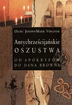 Książka - Antychrześcijańskie oszustwa Od apokryfów do Dana Browna
