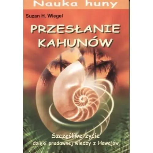 Książka - Przesłanie Kahunów. Szczęśliwe życie dzięki pradawnej wiedzy z Hawajów