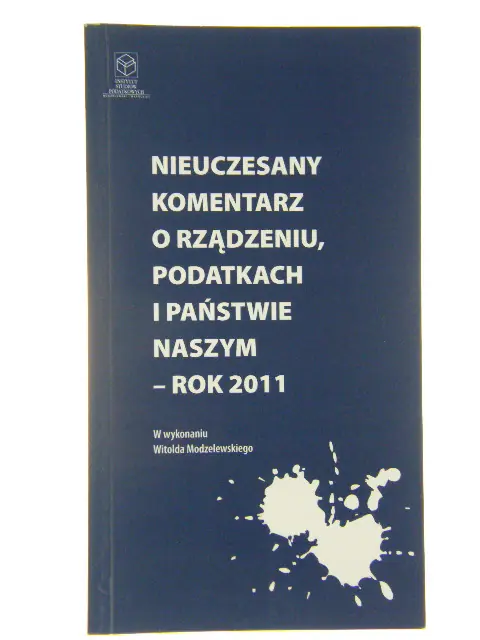 Książka - NIEUCZESANY KOMENTARZ O RZĄDZENIU PODATKACH I PAŃSTWIE NASZYM ROK 2011