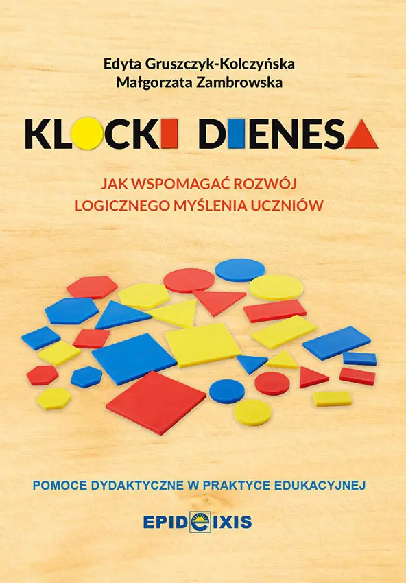 Książka - Klocki dienesa. Jak wspomagać rozwój logicznego myślenia uczniów. Przewodnik metodyczny