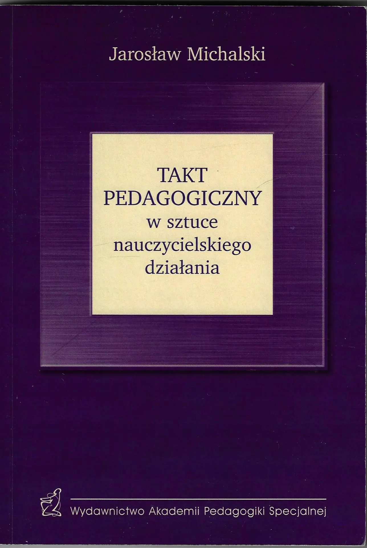 Książka - Takt Pedagogiczny w sztuce nauczycielskiego działania