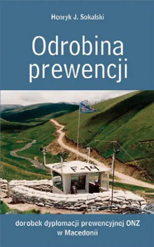 Książka - Odrobina prewencji. Dorobek dyplomacji prewencyjnej ONZ w Macedonii