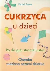 Książka - Cukrzyca u dzieci. Po drugiej stronie lustra. Choroba widziana oczami dziecka