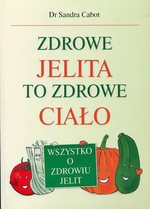 Książka - Zdrowe jelita to zdrowe ciało. Wszystko o zdrowiu jelit