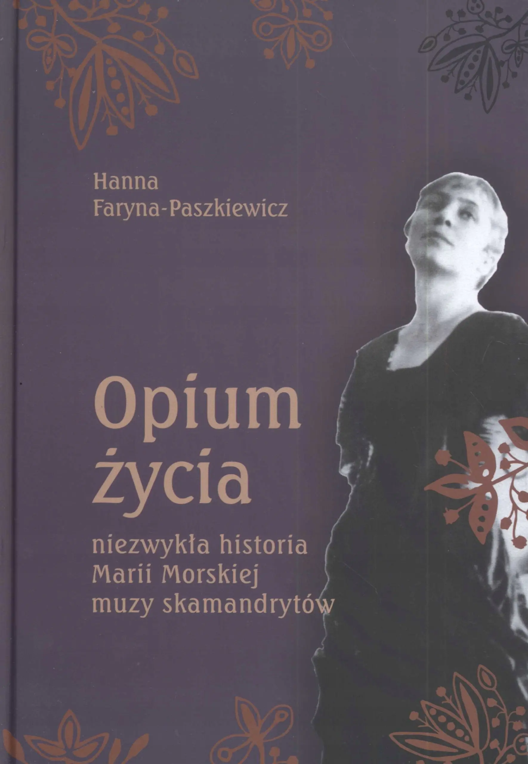 Książka - Opium Życia. Niezwykła Historia Marii Morskiej. Muzy Skamandrytów