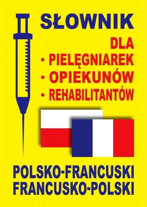 Słownik francusko-polski, polsko-francuski dla pielęgniarek, opiekunów, rehabilitantów