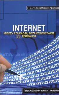 Książka - Internet między edukacją bezpieczeństwem a zdrowiem