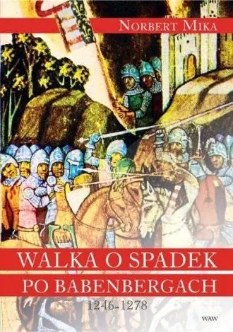 Książka - Walka o Spadek po Babenbergach 1246-1278