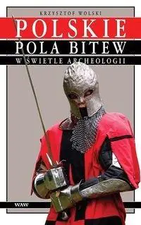 Polskie Pola Bitew w Świetle Archeologii