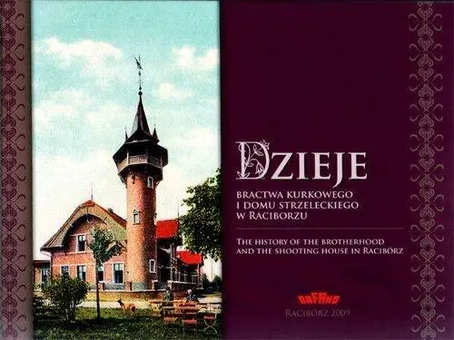 Książka - Dzieje Bractwa Kurkowego i Domu Strzeleckiego w Raciborzu the History of the Brotherhood and the Shooting House in Racibórz