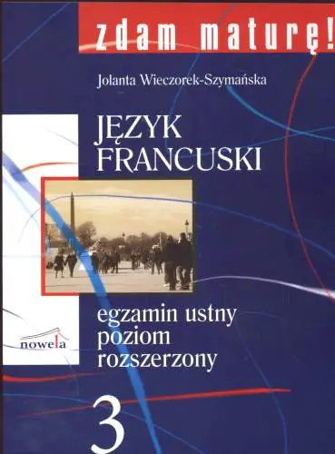 Książka - Zdam maturę 3 Język francuski Egzamin ustny Poziom rozszerzony