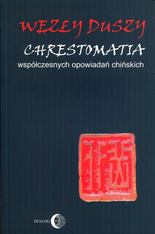 Książka - Węzły duszy. Chrestomatia współczesnych opowiadań chińskich