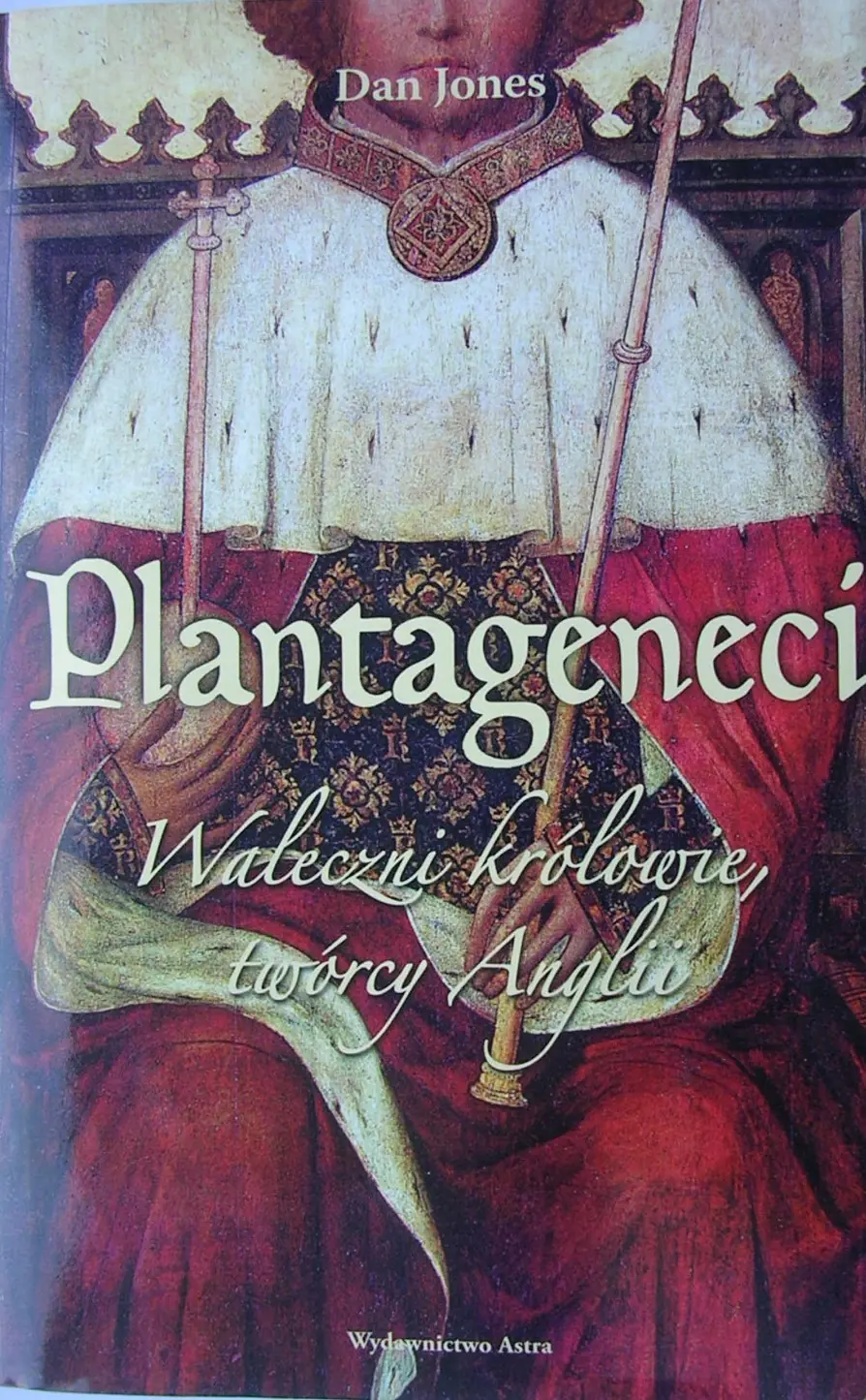 Plantageneci. Waleczni królowie, twórcy Anglii