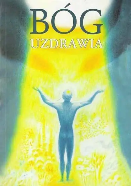 Książka - Bóg uzdrawia : uzdrawianie przez Ducha Bożego ...