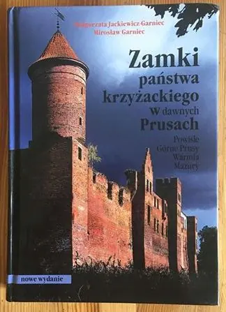 Książka - Zamki państwa krzyżackiego w dawnych Prusach. Powiśle, Górne Prusy, Warmia, Mazury