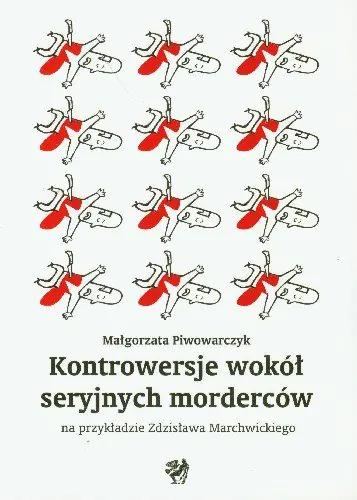 Książka - Kontrowersje wokół seryjnych morderców na przykładzie Zdzisława Marchwickiego