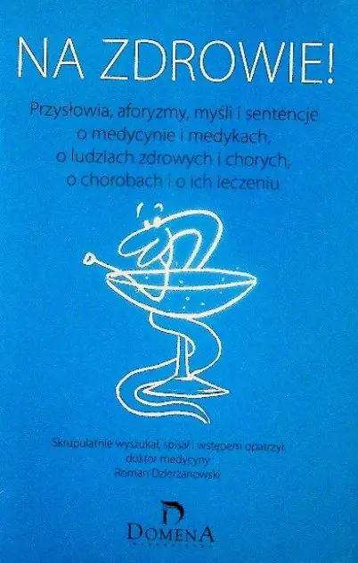 Książka - Na zdrowie! Przysłowia, aforyzmy, myśli, sentencje o medycynie i medykach, o ludziach zdrowych i chorych, o chorobach i o ich leczeniu - Roman Dzierżanowski - 