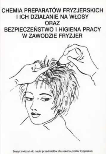 Książka - Chemia preparatów fryzjerskich i ich działanie na włosy oraz bezpieczeństwo i higiena pracy w zawodzie fryzjer. Zeszyt ćwiczeń do nauki przedmiotów dla szkół o profilu fryzjerskim