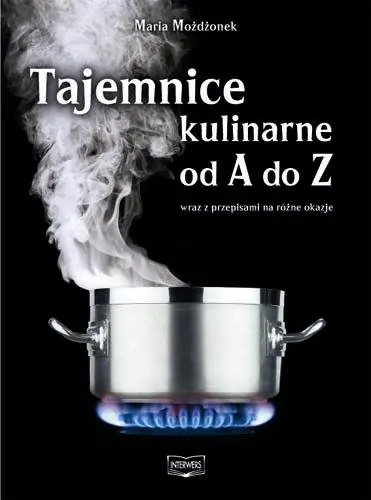 Książka - Tajemnice Kulinarne od A do Z. Wraz z Przepisami na Różne Okazje
